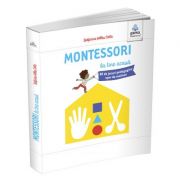 Montessori pentru parinti. Montessori la tine acasa. 80 de jocuri pedagogice usor de realizat