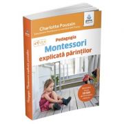 Pedagogia Montessori explicata parintilor – Charlotte Pousin Beletristica. Literatura Universala. Bestseller imagine 2022