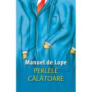 Perlele calatoare – Manuel de Lope Beletristica. Literatura Universala imagine 2022