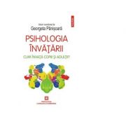 Psihologia invatarii. Cum invata copiii si adultii - Georgeta Panisoara