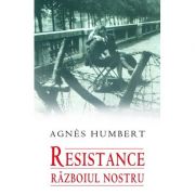 Resistance. Razboiul nostru – Agnes Humbert Stiinte. Stiinte Umaniste. Istorie. Diverse imagine 2022