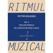 Ritmul muzical, volumul II. Evolutia ritmului de la inceputuri pana la Bach – Victor Giuleanu librariadelfin.ro