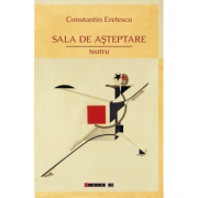 Sala de asteptare – teatru – Constantin Eretescu Beletristica. Literatura Romana. Piese de teatru, scenarii imagine 2022