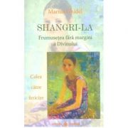 Shangri-La. Frumusetea fara margini a divinului - Marius Ghidel