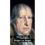 Singur cu Hegel (un autoportret ascuns) – Vasile Gogea librariadelfin.ro