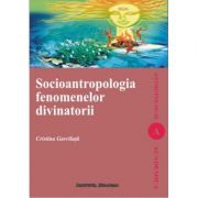 Socioantropologia fenomenelor divinatorii – Cristina Gavriluta librariadelfin.ro