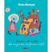 Sophia Leopold – Sa ne jucam ca facem arta – Vianu Muresan La Reducere de la librariadelfin.ro imagine 2021