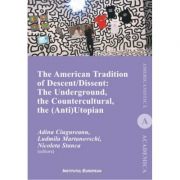 The American Tradition of Descent-Dissent – Adina Ciugureanu, Ludmila Martinovschi, Nicoleta Stanca librariadelfin.ro imagine 2022