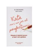 Viata nu-i un joc al perfectiunii. gaseste-ti talentul ascuns si lasa-l sa te ghideze - dr. bob rotella, bob cullen