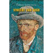 Vincent van Gogh – Pierre Leprohon Beletristica imagine 2022