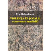 Violenta in scoala – Eric Debarbieux librariadelfin.ro