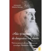 „Adu-ti aminte de dragostea cea dintai (Apoc. 2, 4-5)”. Cele trei perioade ale varstei duhovnicesti in teologia Parintelui Sofronie - Arhim. Zaharia Z