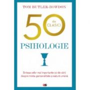 50 de clasici. psihologie. sinteza celor mai importante 50 de carti despre minte, personalitate si natura umana - tom butler-bowdon