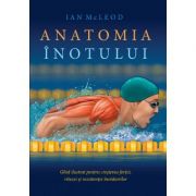 Anatomia inotului. Ghid ilustrat pentru cresterea fortei, vitezei si rezistentei inotatorilor – Ian McLeod Anatomia