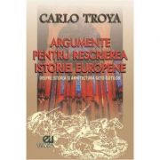 Argumente pentru rescrierea istoriei europene – Carlo Troya La Reducere de la librariadelfin.ro imagine 2021