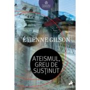 Ateismul, greu de sustinut – Etienne Gilson librariadelfin.ro