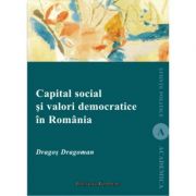 Capital social si valori democratice in Romania – Dragos Dragoman de la librariadelfin.ro imagine 2021