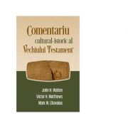 Comentariu cultural-istoric al Vechiului Testament – John H. Walton, Victor H. Matthews, Mark W. Chavalas librariadelfin.ro