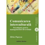Comunicarea interculturala. Paradigma pentru managementul diversitatii - Silvia Popescu
