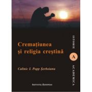 Crematiunea si religia crestina - Calinic I. Popp Serboianu