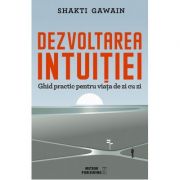 Dezvoltarea intuitiei. Ghid practic pentru viata de zi cu zi – Shakti Gawain librariadelfin.ro
