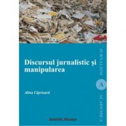 Discursul jurnalistic si manipularea – Alina Caprioara librariadelfin.ro