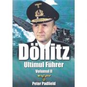 Donitz. Ultimul Fuhrer. Volumul 2 - Peter Padfield