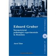 Eduard gruber. intemeietorul psihologiei experimentale in romania - aurel stan