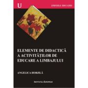 Elemente de didactica a activitatilor de educare a limbajului – Angelica Hobjila de la librariadelfin.ro imagine 2021