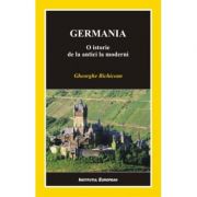 Germania. O istorie de la antici la moderni - Gheorghe Bichicean