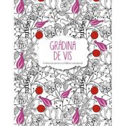 Gradina de vis. carte de colorat si activitati antistres
