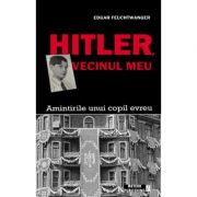 Hitler, vecinul meu – Edgar Feuchtwanger Stiinte. Stiinte Umaniste. Istorie imagine 2022