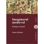 Imaginarul medieval. Forme si teorii – Laura Mesina librariadelfin.ro