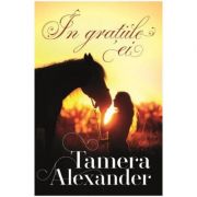In gratiile ei volumul 2 seria plantatia belle meade - tamera alexander