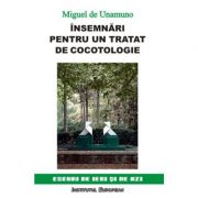 Insemnari pentru un tratat de cocotologie – Miguel de Unamuno librariadelfin.ro
