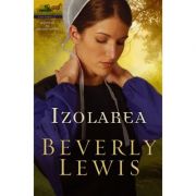 Izolarea vol. 1 (SERIA Moștenirea din Lancaster County) – Beverly Lewis de la librariadelfin.ro imagine 2021