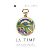 La timp. viata secreta a timpului intr-o lume plina de viteza. colectia savoir-vivre - catherine blyth