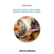 Lectia uitata a educatiei. intalnirea micului print cu vulpea - emil stan