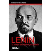 Lenin. O viata de revolutionar - Christopher Read