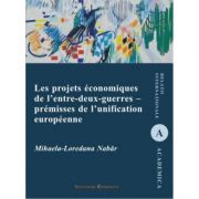 Les projets economiques de l’entre-deux-guerres – premisses de l’unification – Mihaela-Loredana Nabar librariadelfin.ro