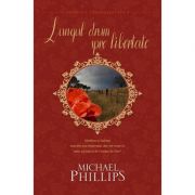 Lungul drum spre libertate volumul 3 (SERIA SECRETUL TRANDAFIRULUI) – MICHAEL PHILLIPS librariadelfin.ro