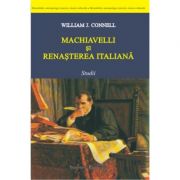 Machiavelli si Renasterea italiana. Studii – William J. Connel librariadelfin.ro imagine 2022