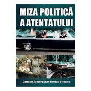 Miza politica a atentatului - Carmen Zamfirescu, Florian Olteanu