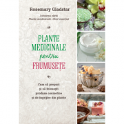 Plante medicinale pentru frumusete – Rosemary Gladstar Medicina ( Carti de specialitate ). Naturista imagine 2022