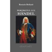 Portretul lui Handel – Romain Rolland Stiinte. Stiinte Umaniste. Muzica imagine 2022