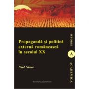 Propaganda si politica externa romaneasca in secolul XX – Paul Nistor librariadelfin.ro imagine 2022 cartile.ro