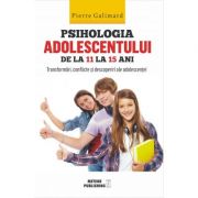 Psihologia adolescentului de la 11 la 15 ani – Pierre Galimard librariadelfin.ro