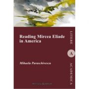 Reading Mircea Eliade in America – Mihaela Paraschivescu librariadelfin.ro