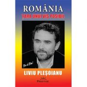 Romania - tara unui vis posibil - liviu plesoianu