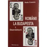 Romanii la Budapesta. Volumul I. Dezrobitori si II. In capitala lui Bela Khun - Radu Cosmin